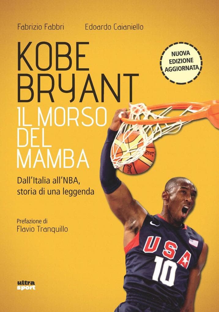 Kobe Bryant. Il morso del Mamba. Dall'Italia alla NBA, la storia di un predestinato