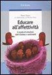 Educare all'affettività. A scuola di emozioni, stati d'animo e sentimenti