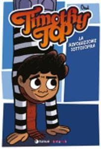Timothy Top e la rivoluzione sottosopra