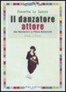 Il danzatore attore. Da Noverre a Pina Bausch. Studi e fonti