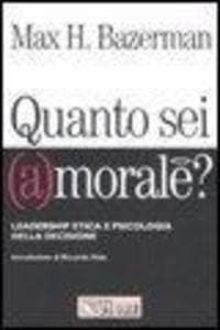 Quanto sei (a)morale? Leadership etica e psicologia della decisione