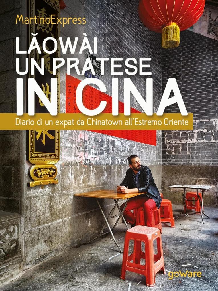 Laowài, un pratese in Cina. Diario di un expat da Chinatown all'Estremo Oriente