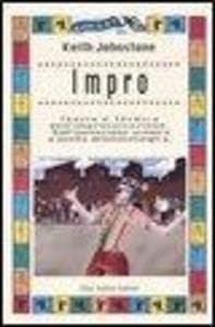 Impro. Teoria e tecnica dell'improvvisazione. Dall'invenzione scenica a quella drammaturgica