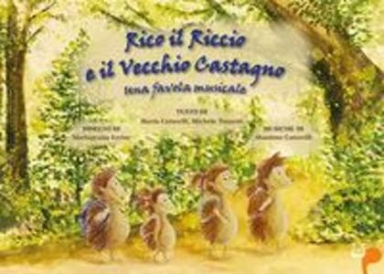 Rico il riccio e il vecchio castagno. Una favola musicale