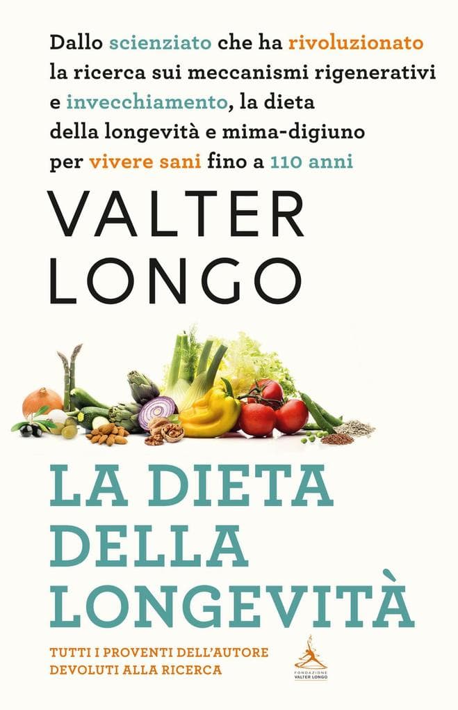 La dieta della longevità. Dallo scienziato che ha rivoluzionato la ricerca su staminali e invecchiamento, la dieta mima-digiuno per vivere sani fino a 110 anni