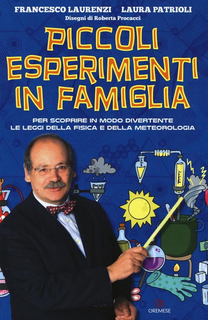Piccoli esperimenti in famiglia. Per scoprire in modo divertente le leggi della fisica e della meteorologia