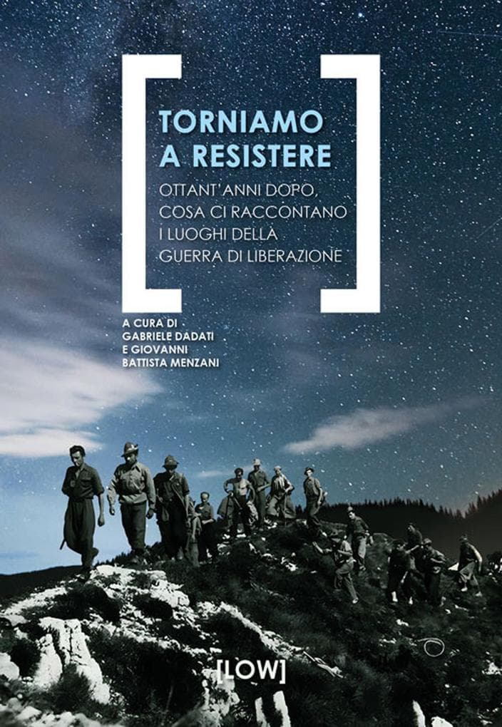 Torniamo a resistere. Ottant'anni dopo, cosa ci raccontano i luoghi della guerra di liberazione