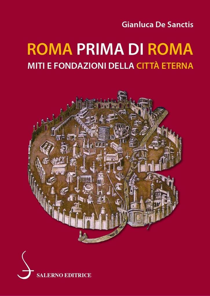 Roma prima di Roma. Miti e fondazioni della Città eterna