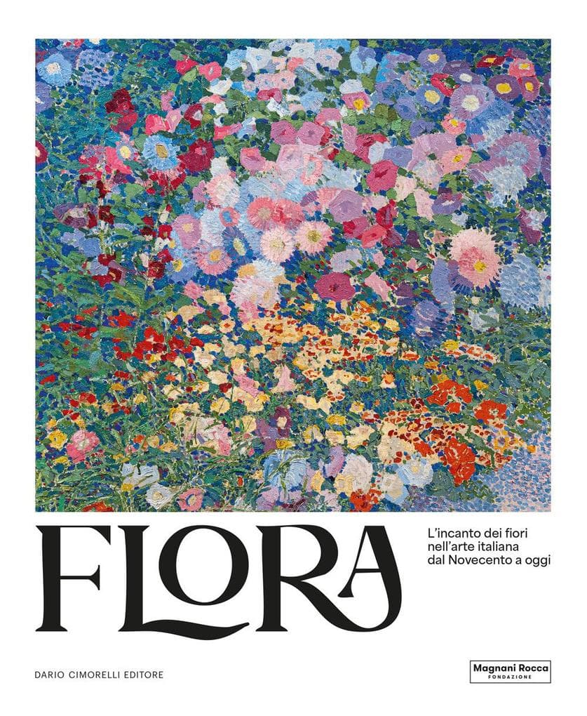 Flora. L'incanto dei fiori nell'arte italiana dal Novecento ad oggi