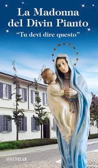 La Madonna del divin pianto. 'Tu devi dire questo'