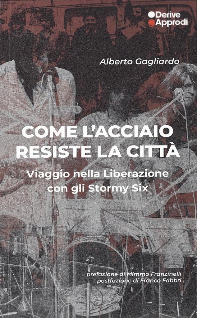Come l'acciaio resiste la città. Viaggio nella Liberazione con gli Stormy Six