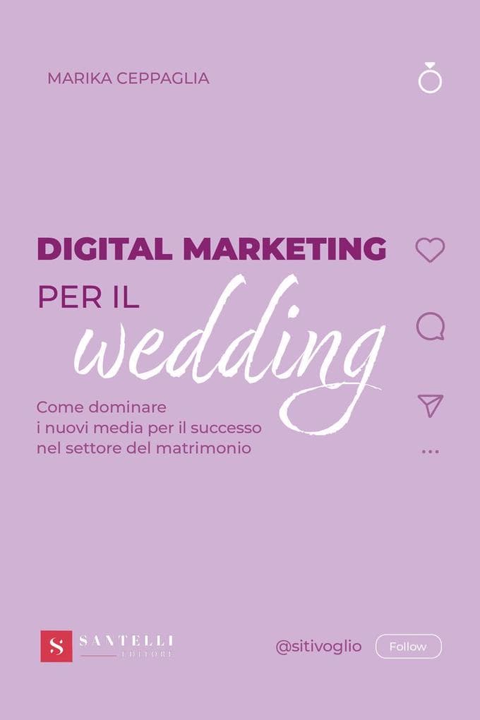 Digital Marketing per il wedding. Come dominare i nuovi media per il successo nel settore del matrimonio