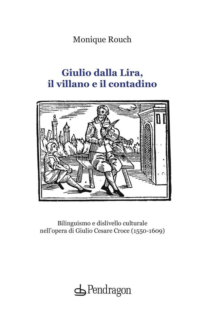Giulio dalla Lira, il villano e il contadino. Bilinguismo e dislivello culturale nell'opera di Giulio Cesare Croce (1550-1609)