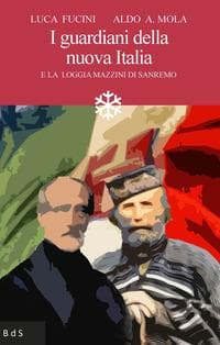 I guardiani della nuova Italia. E la Loggia Mazzini di Sanremo