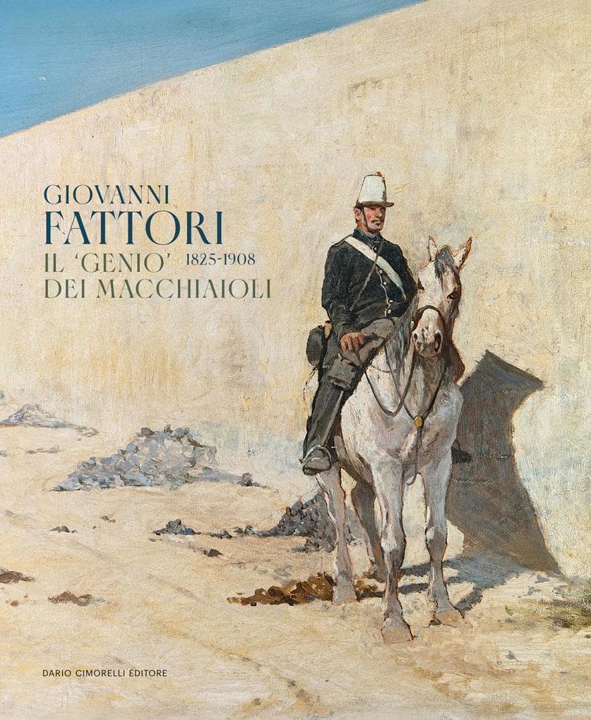 Giovanni Fattori 1825-1908. Il 'genio' dei macchiaioli