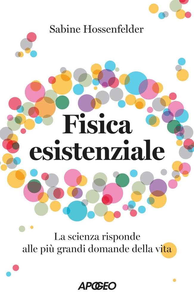 Fisica esistenziale. La scienza risponde alle più grandi domande della vita