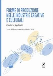 Forme di produzione nelle industrie creative e culturali. Confini e significati