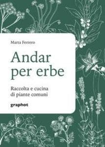 Andar per erbe. Raccolta e cucina di piante comuni