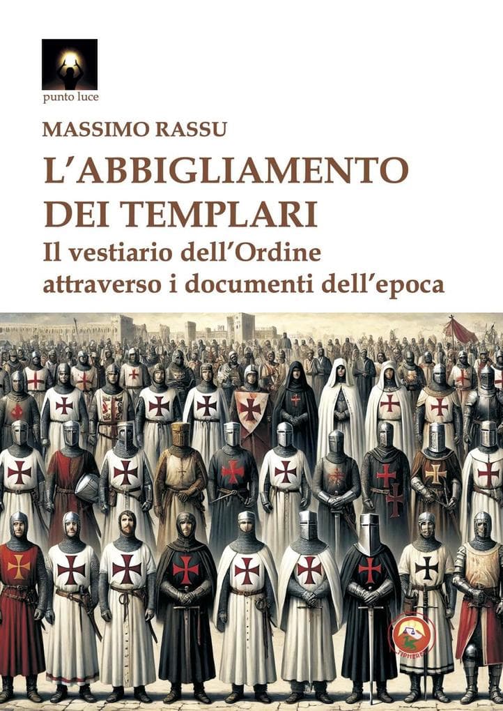 L' abbigliamento dei templari. Il vestiario dell'Ordine attraverso i documenti dell'epoca
