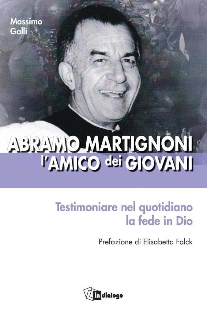 Abramo Martignoni l'amico dei giovani. Testimoniare nel quotidiano la fede in Dio