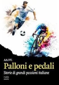 Palloni e pedali. Storie di grandi passioni italiane