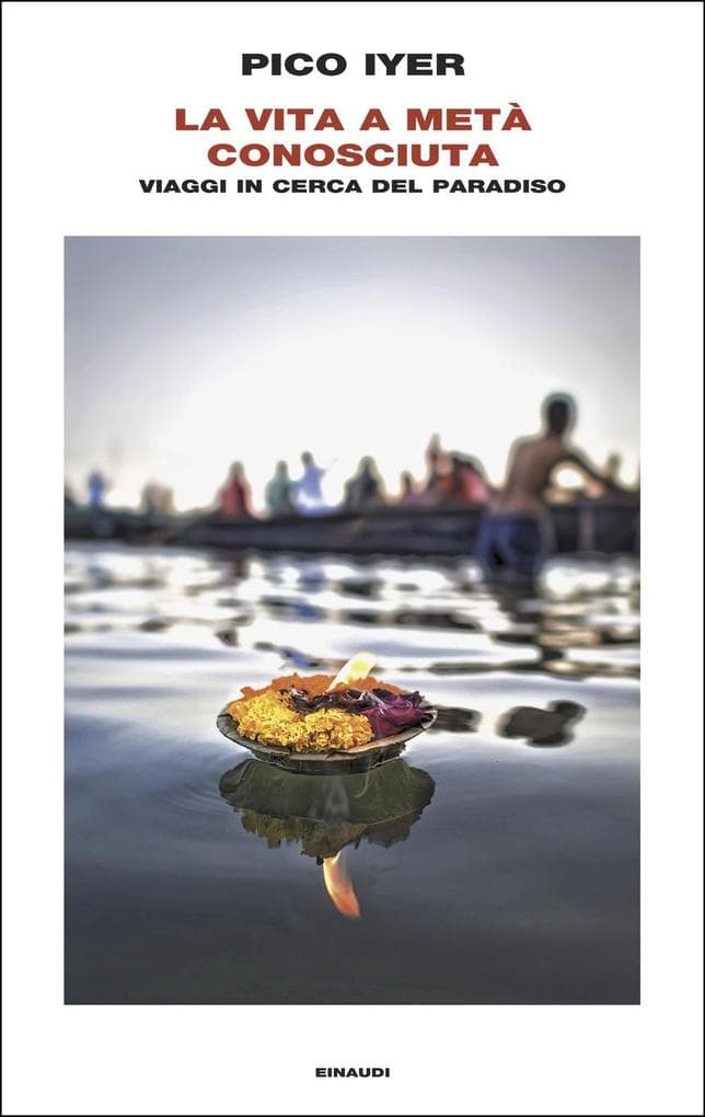 La vita a metà conosciuta. Viaggi in cerca del paradiso