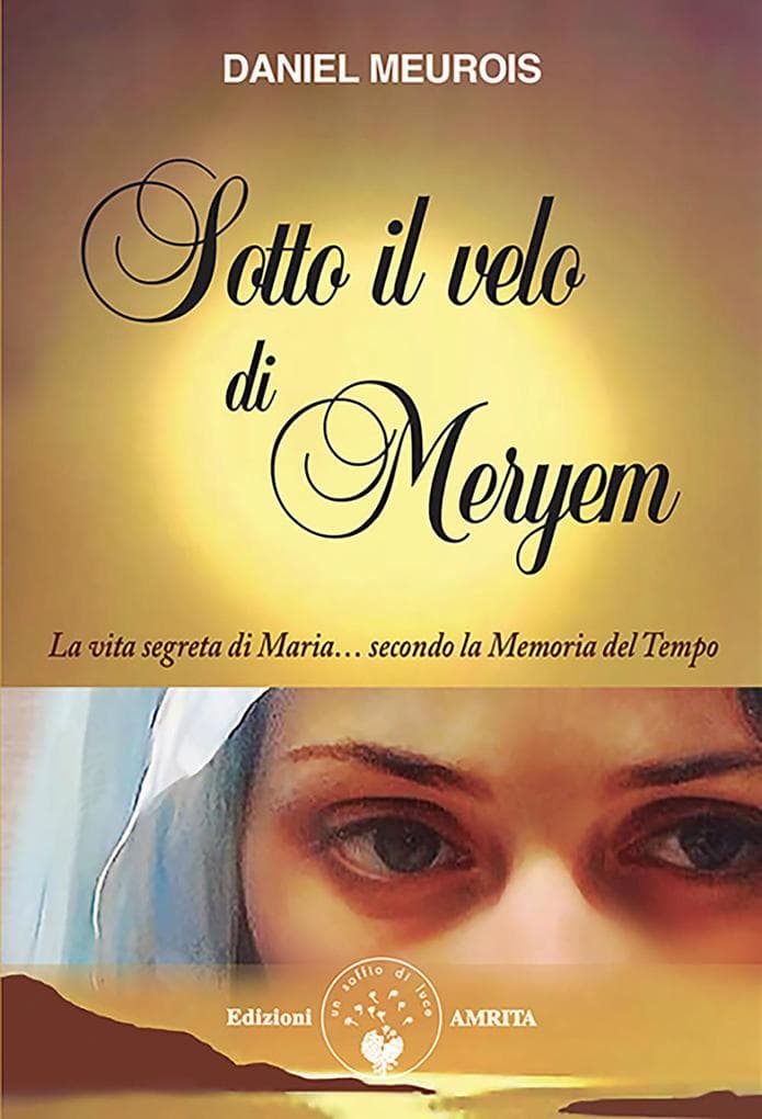 Sotto il velo di Meryem. La vita segrete di Maria... secondo la memoria del tempo