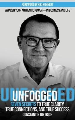 UNfogged: Seven Secrets to True Clarity, True Connections, and True Success
