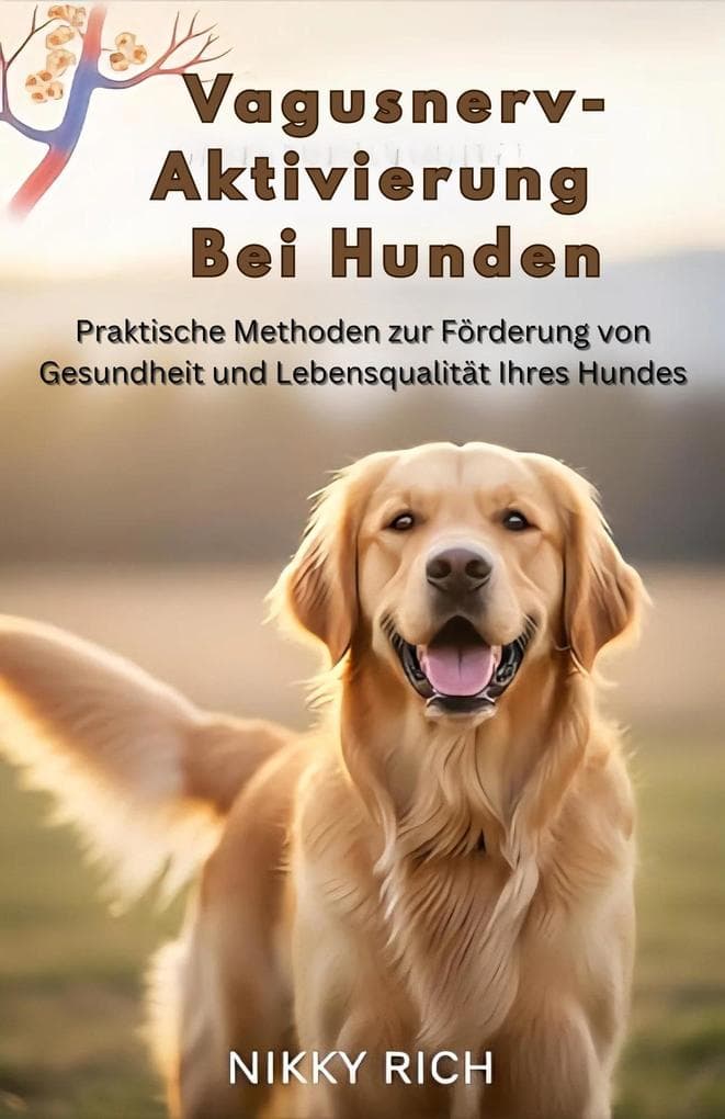 Vagusnerv-Aktivierung bei Hunden Praktische Methoden zur Förderung von Gesundheit und Lebensqualität Ihres Hundes
