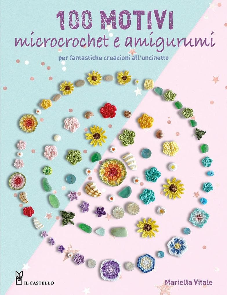 100 motivi microcrochet e amigurumi. Per fantastiche creazioni all'uncinetto