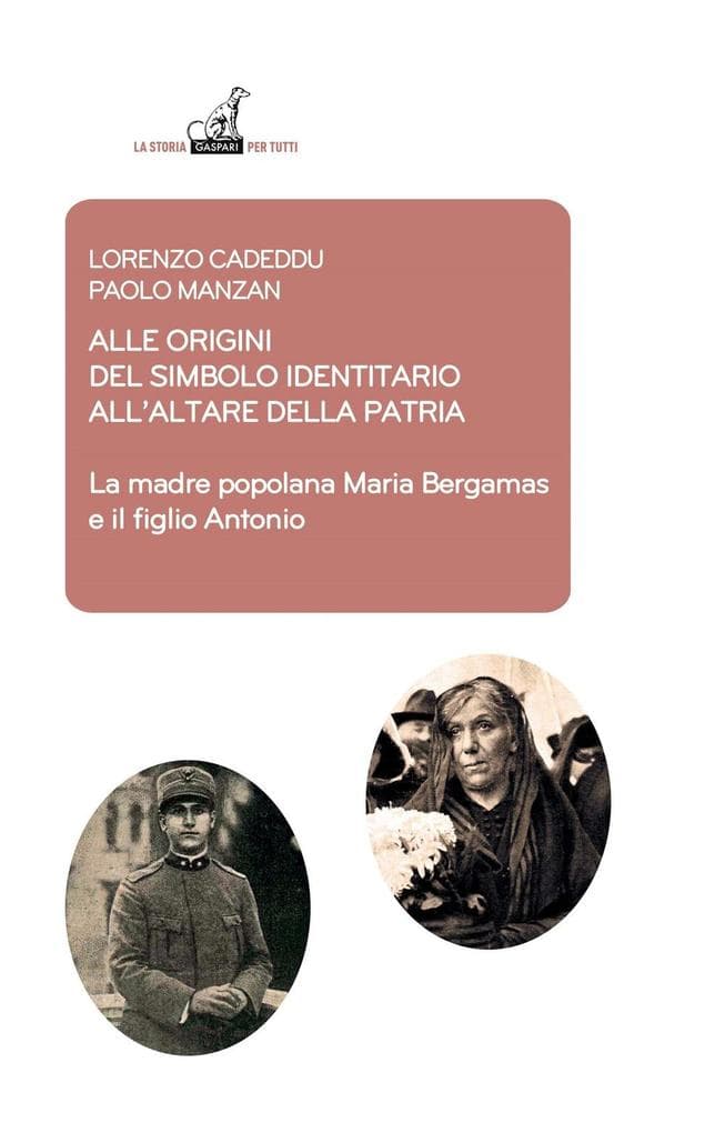 Alle origini del simbolo indennitario all'Altare della Patria. La madre popolana Maria Bergamas e il figlio Antonio