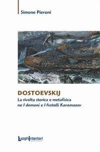 Dostoevskij. La rivolta storica e metafisica ne 'I demoni' e 'I fratelli Karamazov'