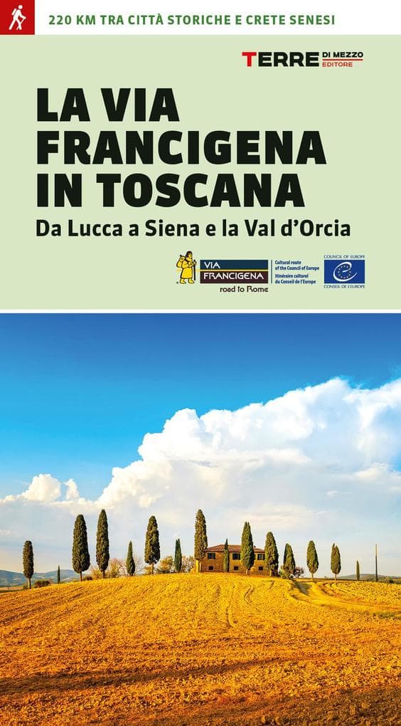 La via Francigena in Toscana. Da Lucca a Siena e la Val d'Orcia