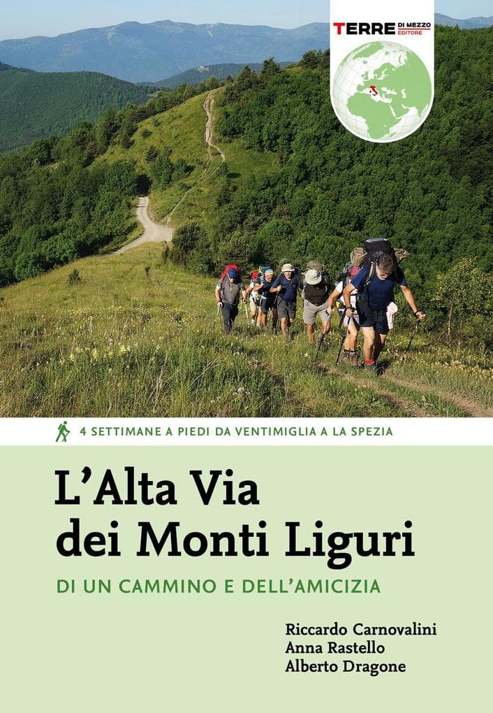 L' Alta Via dei Monti Liguri. Di un cammino e dell'amicizia. 4 settimane a piedi da Ventimiglia a La Spezia