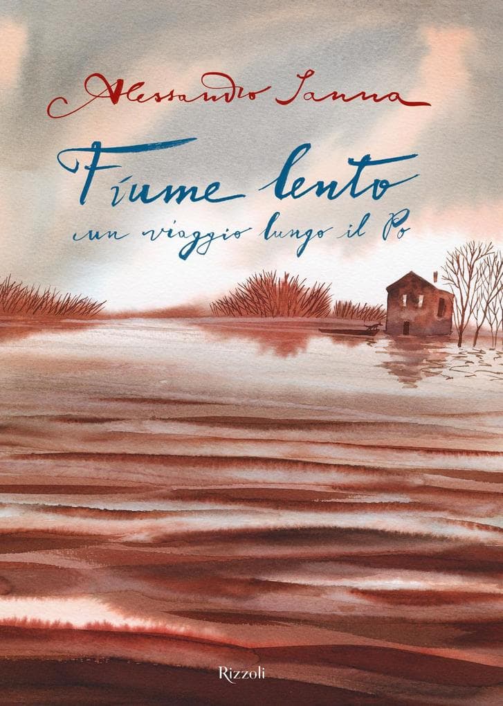 Fiume lento. Un viaggio lungo il Po