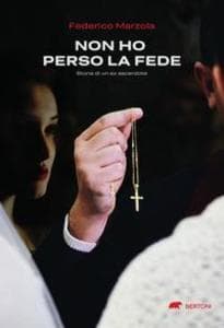 Non ho perso la fede. Storia di un ex sacerdote