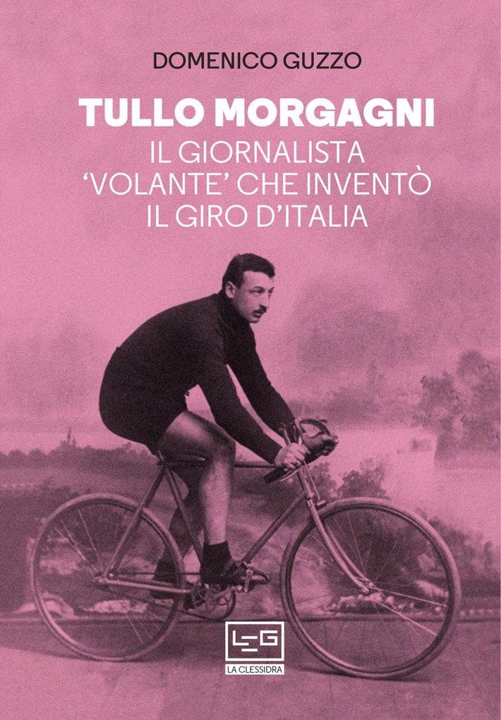 Tullo Morgagni. Il giornalista 'volante' che inventò il Giro d'Italia