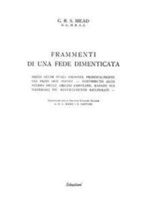 Frammenti di una fede dimenticata. Brevi studi sugli gnostici, principalmente dei primi due secoli. Contributo allo studio delle origini cristiane, basato sui materiali più recentemente ricuperati