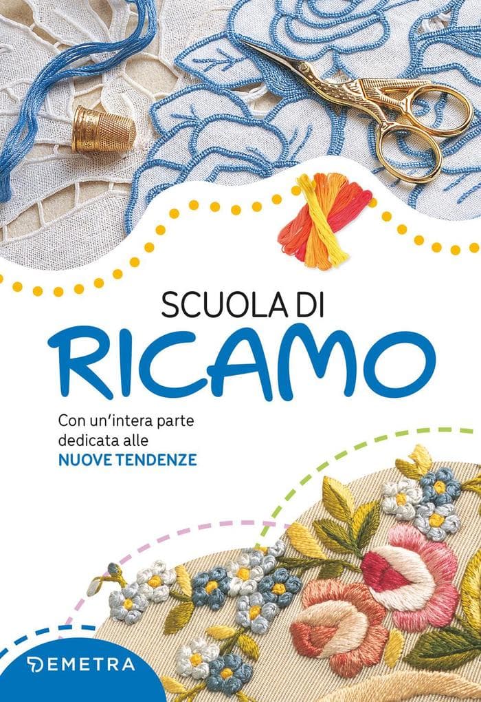 Scuola di ricamo. Con un'intera parte dedicata alle nuove tendenze