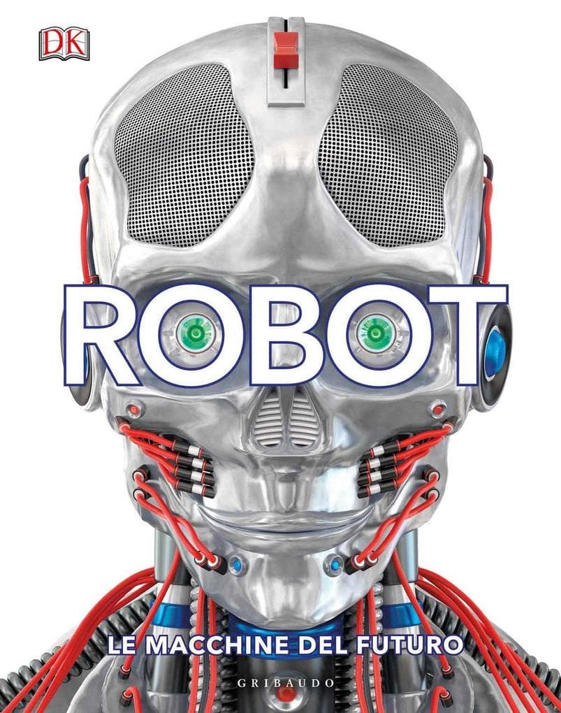 Robot. Le macchine del futuro