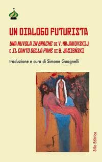 Un dialogo futurista. Una nuvola in brache di V. Majakovskij e Il canto della fame di B. Jasieski