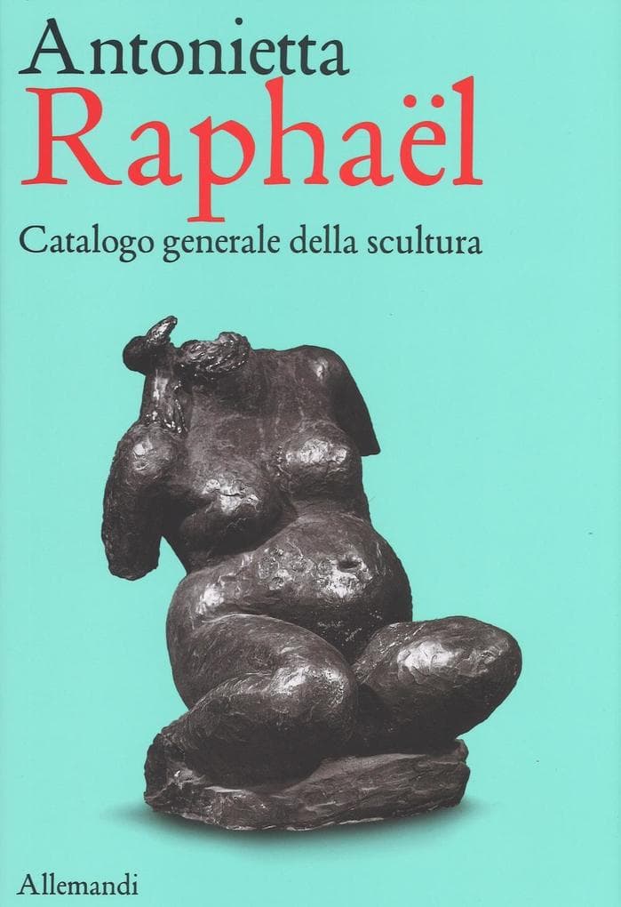 Antonietta Raphaël. Catalogo generale della scultura