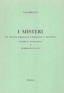 I misteri ('De Mysteriis Aegyptorum, Chaldeorum et Assyrorum') secondo la versione latina di Marsilio Ficino