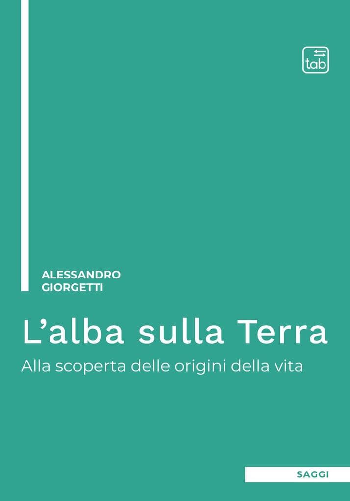 L' alba sulla Terra. Alla scoperta delle origini della vita
