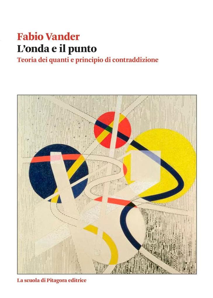 L' onda e il punto. Teoria dei quanti e principio di contraddizione