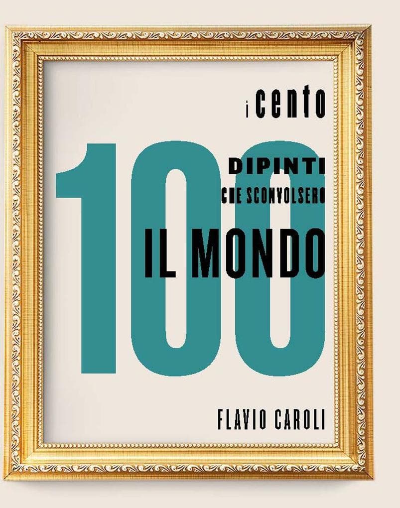 I 100 dipinti che sconvolsero il mondo