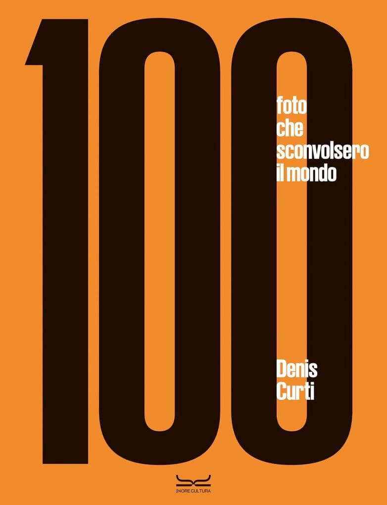 100 fotografie che sconvolsero il mondo
