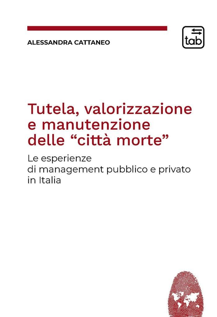 Tutela, valorizzazione e manutenzione delle cosiddette 'città morte'. Le esperienze di management pubblico e privato in Italia
