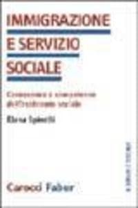 Immigrazione e servizio sociale. Conoscenze e competenze dell'assistenza sociale