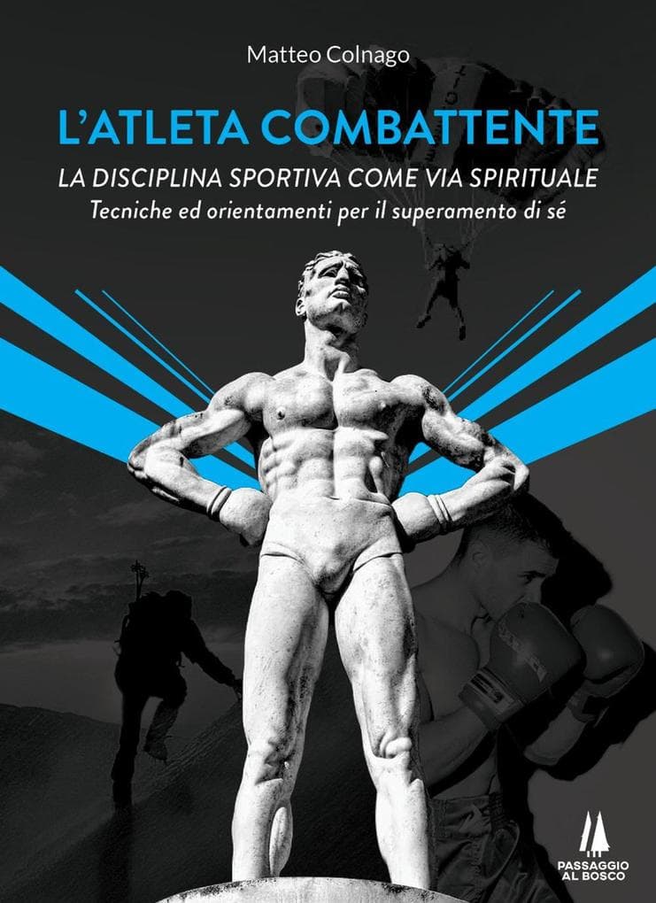 L' atleta combattente. La disciplina sportiva come via spirituale. Tecniche ed orientamenti per il superamento di sé